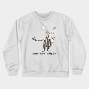 Catch You On The Flip Side Crewneck Sweatshirt